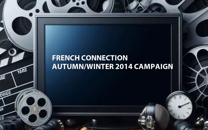 French Connection Autumn/Winter 2014 Campaign
