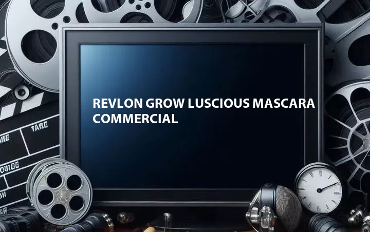Revlon Grow Luscious Mascara Commercial