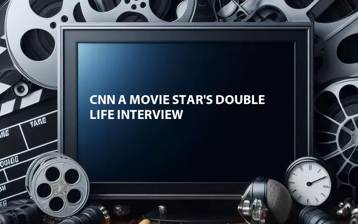 CNN A Movie Star's Double Life Interview