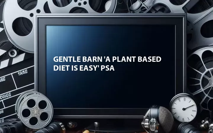 Gentle Barn 'A Plant Based Diet Is Easy' PSA