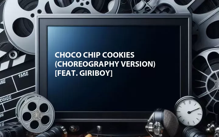 Choco Chip Cookies (Choreography Version) [Feat. Giriboy]
