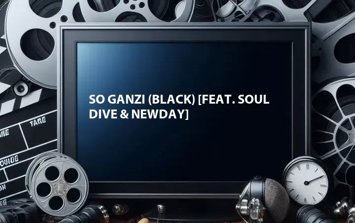 So Ganzi (Black) [Feat. Soul Dive & Newday]