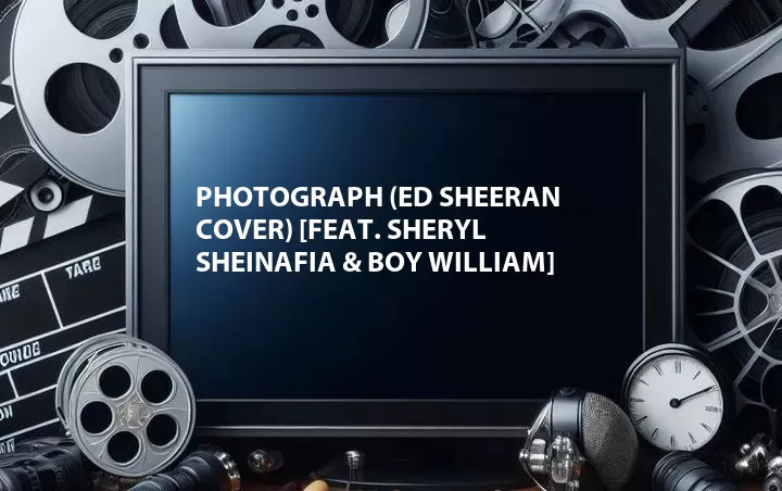 Photograph (Ed Sheeran Cover) [Feat. Sheryl Sheinafia & Boy William]