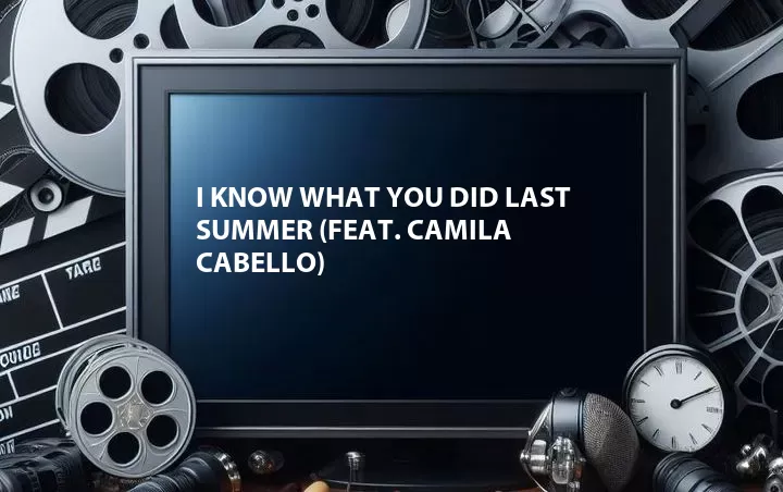 I Know What You Did Last Summer (Feat. Camila Cabello)