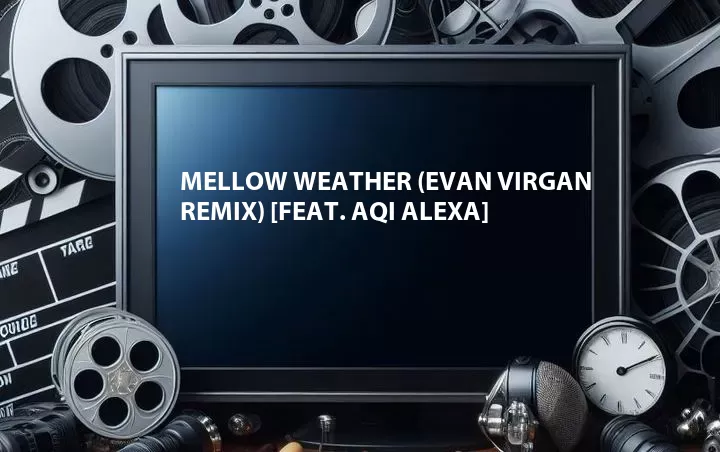 Mellow Weather (Evan Virgan Remix) [Feat. Aqi Alexa]