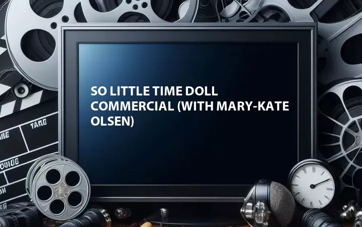 So Little Time Doll Commercial (with Mary-Kate Olsen)