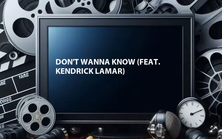 Don't Wanna Know (Feat. Kendrick Lamar)