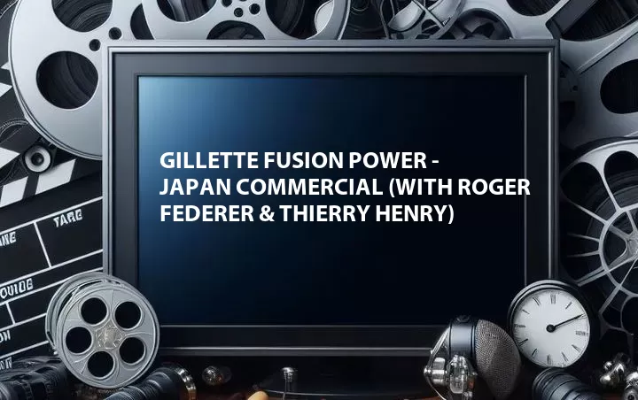Gillette Fusion Power - Japan Commercial (with Roger Federer & Thierry Henry)