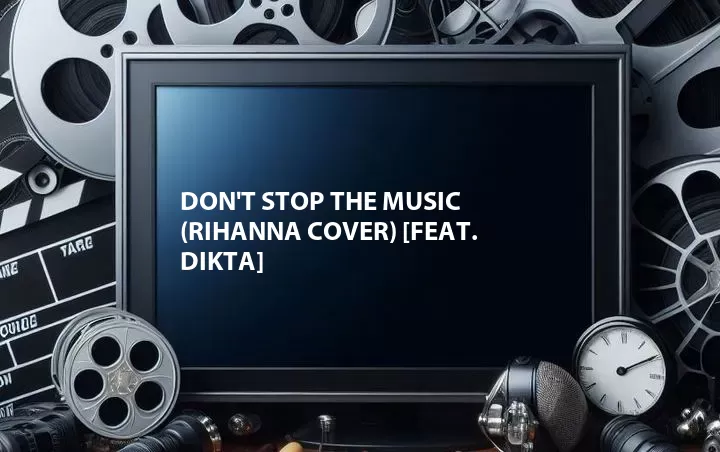 Don't Stop the Music (Rihanna Cover) [Feat. Dikta]