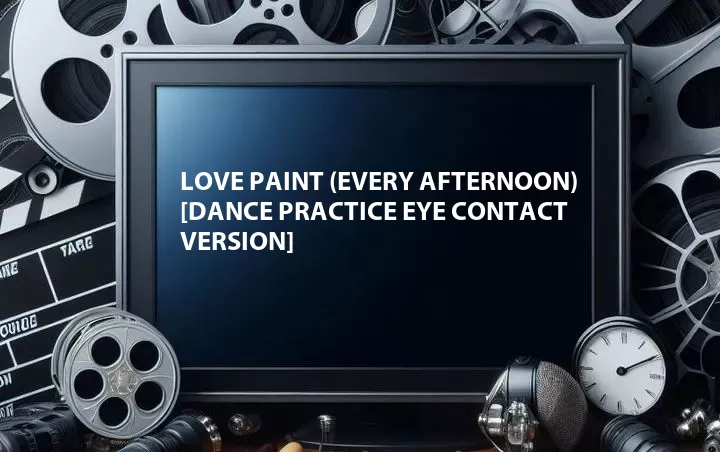 Love Paint (Every Afternoon) [Dance Practice Eye Contact Version]