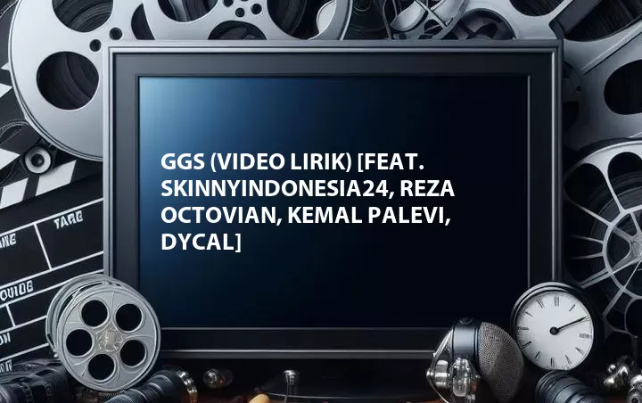 GGS (Video Lirik) [Feat. SkinnyIndonesia24, Reza Octovian, Kemal Palevi, Dycal]