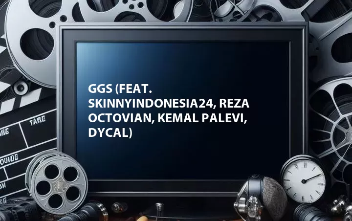 GGS (Feat. SkinnyIndonesia24, Reza Octovian, Kemal Palevi, Dycal)