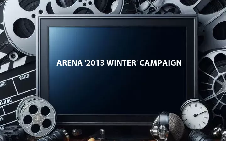 Arena '2013 Winter' Campaign