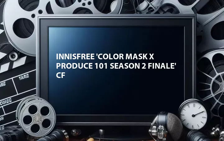 Innisfree 'Color Mask X Produce 101 Season 2 Finale' CF