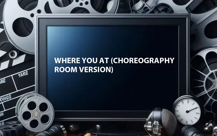 Where You At (Choreography Room Version)