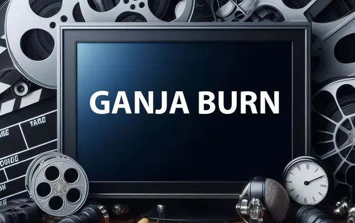 Ganja Burn