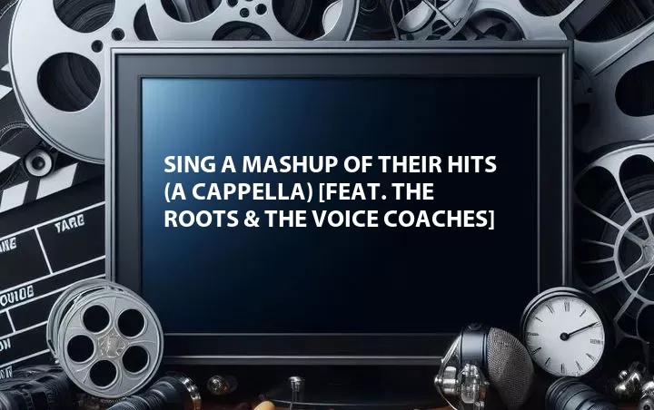 Sing a Mashup of Their Hits (A Cappella) [Feat. The Roots & The Voice Coaches]