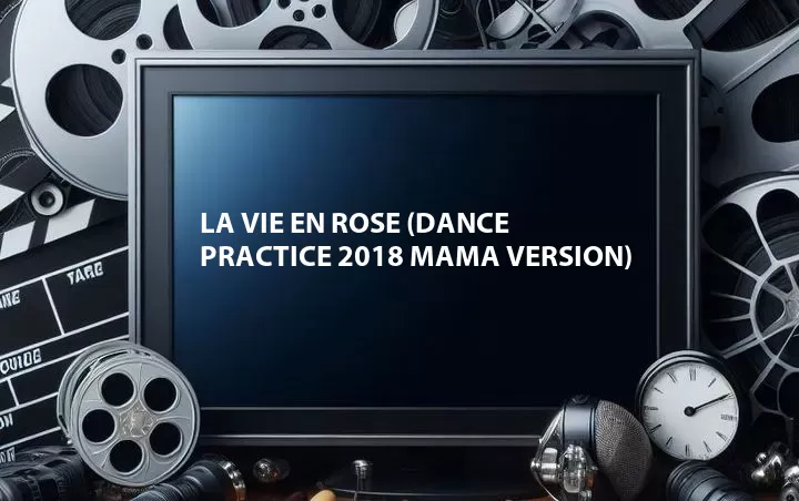 La Vie en Rose (Dance Practice 2018 MAMA Version)