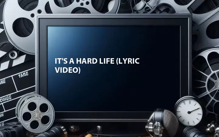 It's a Hard Life (Lyric Video)