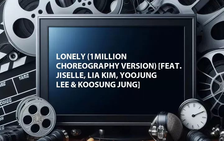 Lonely (1Million Choreography Version) [Feat. Jiselle, Lia Kim, Yoojung Lee & Koosung Jung]