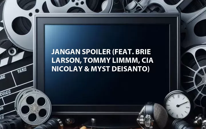 Jangan Spoiler (Feat. Brie Larson, Tommy Limmm, Cia Nicolay & Myst Deisanto)