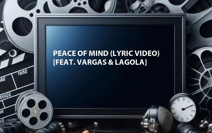 Peace of Mind (Lyric Video) [Feat. Vargas & Lagola]