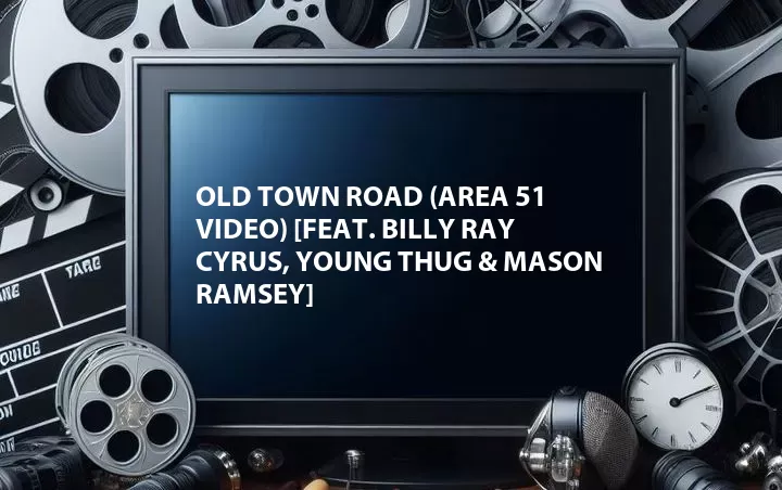 Old Town Road (Area 51 Video) [Feat. Billy Ray Cyrus, Young Thug & Mason Ramsey]