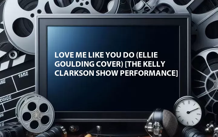 Love Me Like You Do (Ellie Goulding Cover) [The Kelly Clarkson Show Performance]