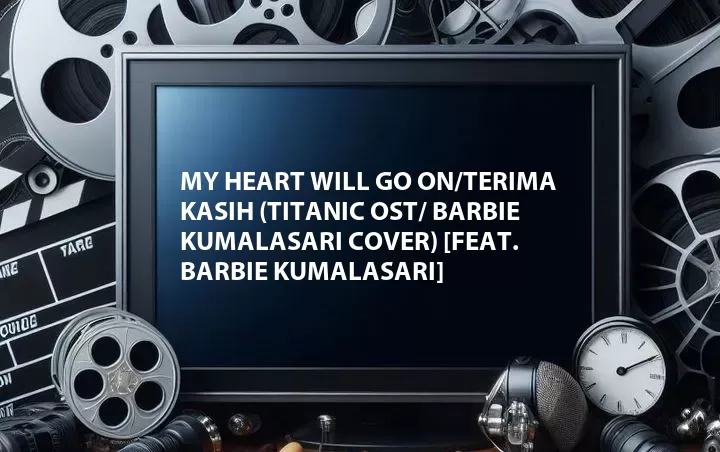 My Heart Will Go On/Terima Kasih (Titanic OST/ Barbie Kumalasari Cover) [Feat. Barbie Kumalasari]