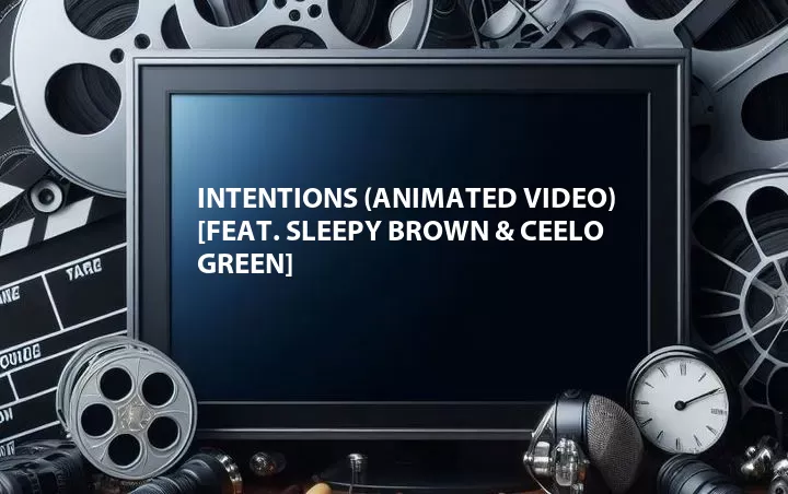 Intentions (Animated Video) [Feat. Sleepy Brown & CeeLo Green]