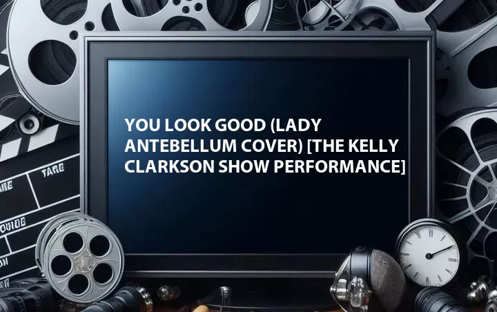 You Look Good (Lady Antebellum Cover) [The Kelly Clarkson Show Performance]