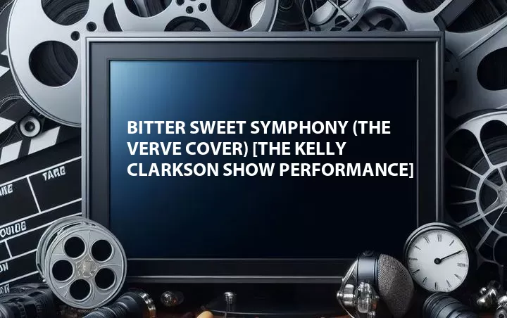 Bitter Sweet Symphony (The Verve Cover) [The Kelly Clarkson Show Performance]