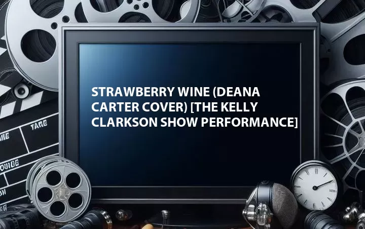 Strawberry Wine (Deana Carter Cover) [The Kelly Clarkson Show Performance]