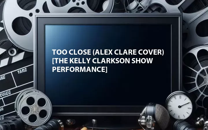Too Close (Alex Clare Cover) [The Kelly Clarkson Show Performance]