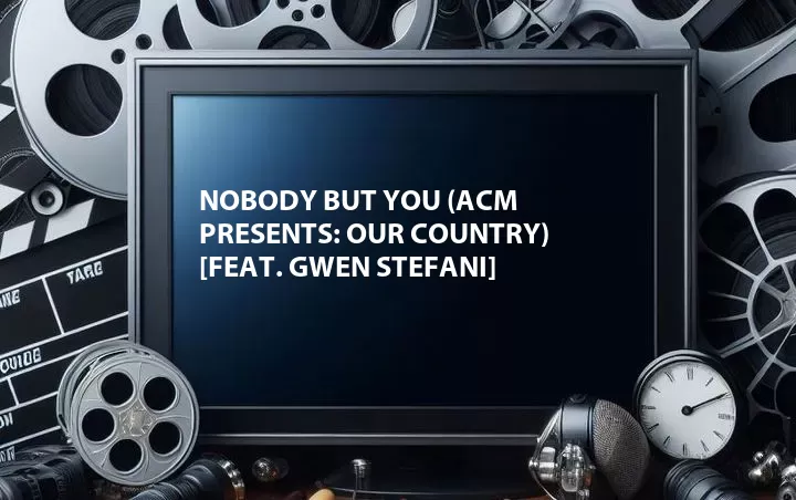 Nobody But You (ACM Presents: Our Country) [Feat. Gwen Stefani]