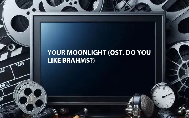 Your Moonlight (OST. Do You Like Brahms?)