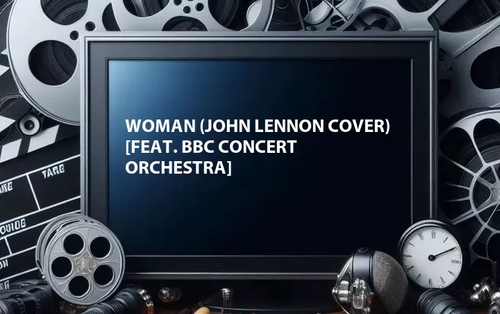 Woman (John Lennon Cover) [Feat. BBC Concert Orchestra]