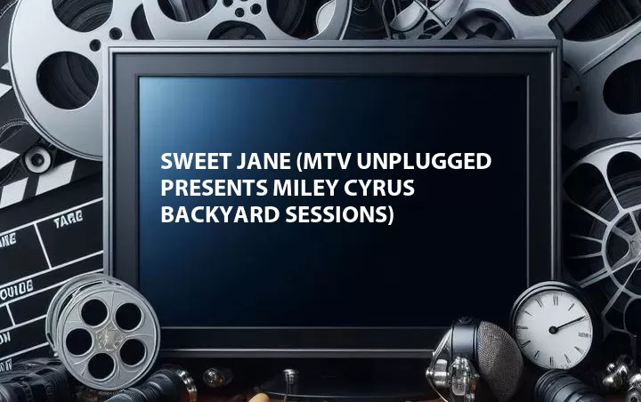 Sweet Jane (MTV Unplugged Presents Miley Cyrus Backyard Sessions)