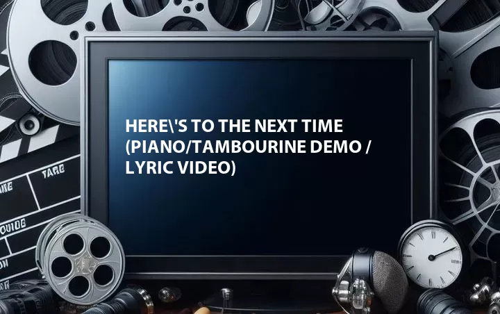Here\'s to the Next Time (Piano/Tambourine Demo / Lyric Video)