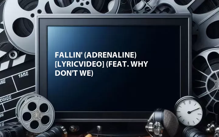 Fallin' (Adrenaline) [LyricVideo] (Feat. Why Don't We)