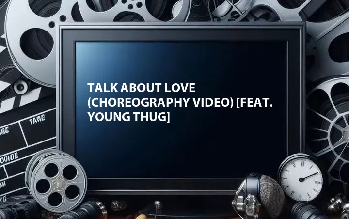 Talk About Love (Choreography Video) [Feat. Young Thug]