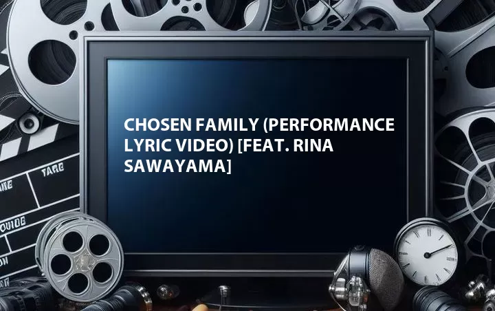 Chosen Family (Performance Lyric Video) [Feat. Rina Sawayama]