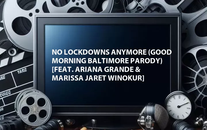 No Lockdowns Anymore (Good Morning Baltimore Parody) [Feat. Ariana Grande & Marissa Jaret Winokur]