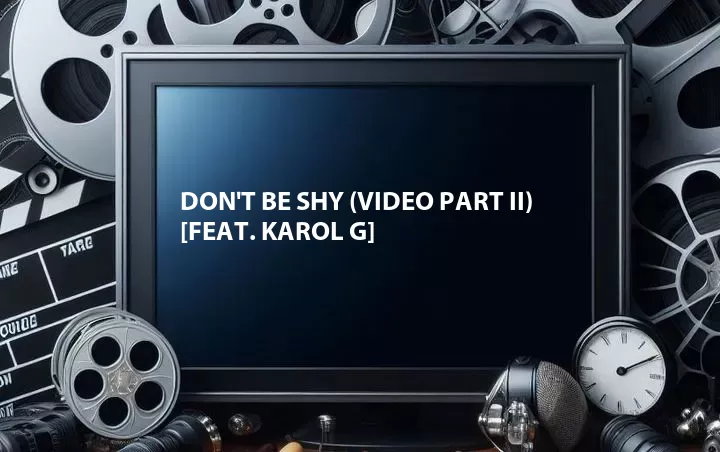Don't Be Shy (Video Part II) [Feat. Karol G]